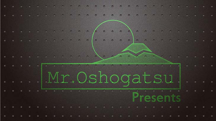 Mr.Oshogatsu presents